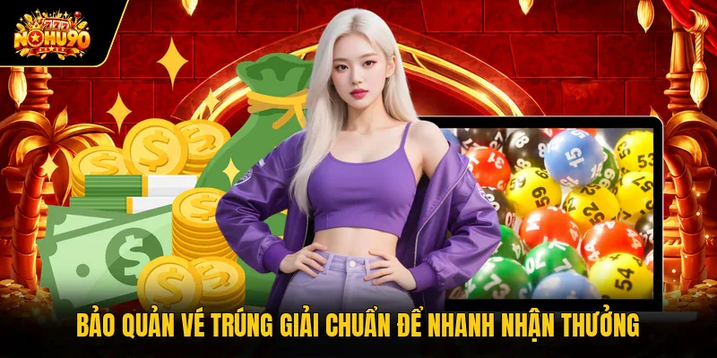 Xổ Số Miền Bắc Nohu90 Cùng Cẩm Nang Tra Cứu Kết Quả Nhanh Bảo quản vé trúng giải chuẩn để nhanh nhận thưởng