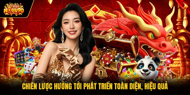Chiến lược hướng tới phát triển toàn diện, hiệu quả