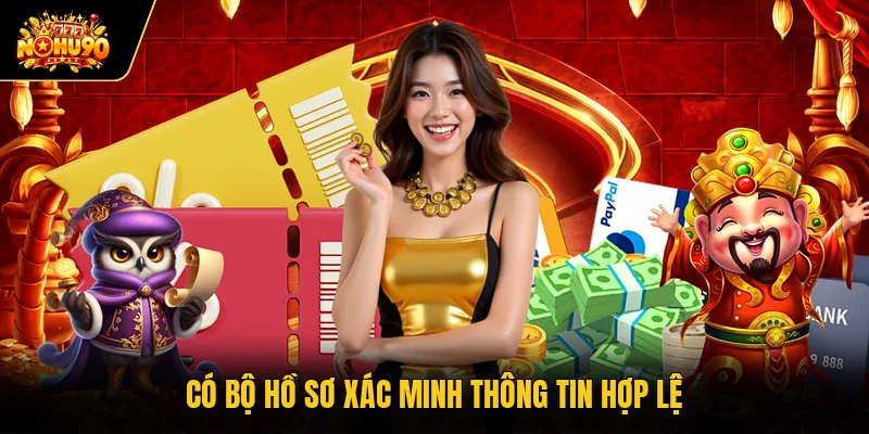 Có bộ hồ sơ xác minh thông tin hợp lệ