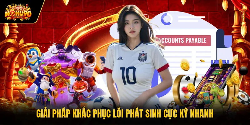 Giải pháp khắc phục lỗi phát sinh cực kỳ nhanh