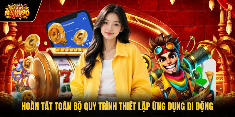 Hoàn tất toàn bộ quy trình thiết lập ứng dụng di động