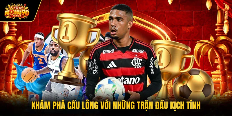Saba Sports Nohu90 Cung Cấp Bảng Dữ Liệu Thể Thao Đỉnh Cao Khám phá cầu lông với những trận đấu kịch tính