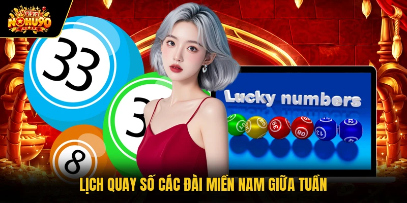 Xổ Số Miền Nam Nohu90 Tra Cứu Kết Quả Các Đài Hôm Nay Lịch quay số các đài miền Nam giữa tuần