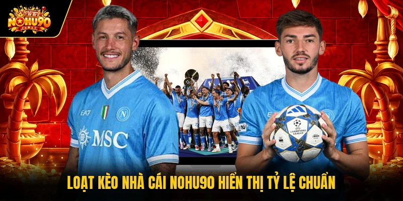 Kèo Nhà Cái Nohu90 Cập Nhật Bảng Tỷ Lệ Thể Thao Chuẩn Loạt kèo nhà cái Nohu90 hiển thị tỷ lệ chuẩn