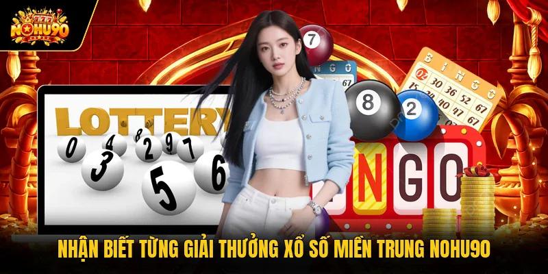 Xổ Số Miền Trung Nohu90 Tra Cứu Kết Quả Các Đài Chuẩn Xác Nhận biết từng giải thưởng xổ số miền Trung Nohu90