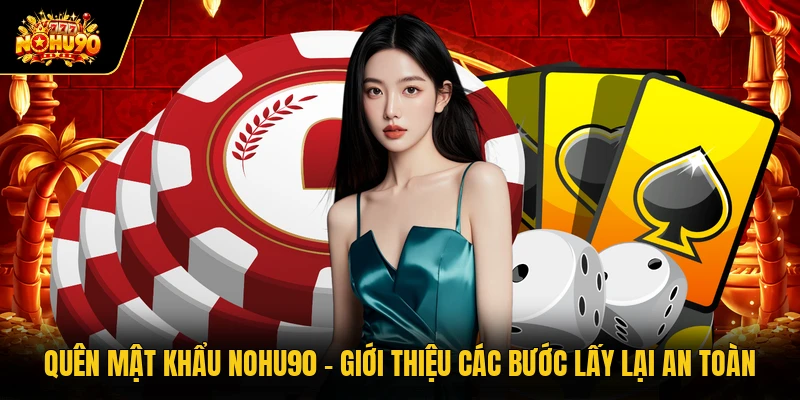 Quên Mật Khẩu Nohu90 - Giới Thiệu Các Bước Lấy Lại An Toàn Quên Mật Khẩu Nohu90 - Giới Thiệu Các Bước Lấy Lại An Toàn