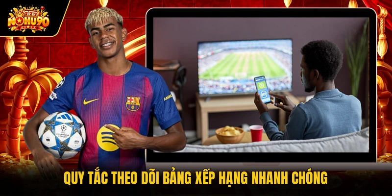 Quy tắc theo dõi bảng xếp hạng nhanh chóng