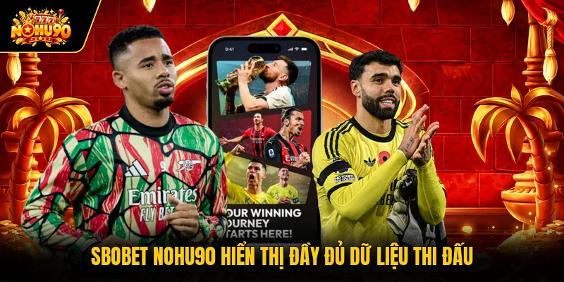 SBOBET Nohu90 hiển thị đầy đủ dữ liệu thi đấu