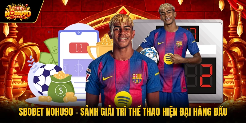 Sbobet Nohu90 - Sảnh Giải Trí Thể Thao Hiện Đại Hàng Đầu