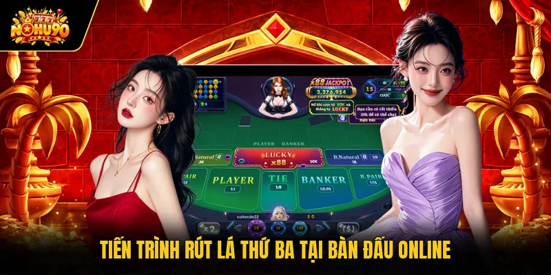 Baccarat Nohu90 - Hướng Dẫn Luật Chơi Chuẩn Xác Mới Nhất Tiến trình rút lá thứ ba tại bàn đấu online